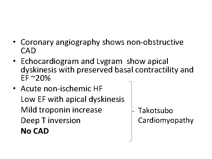  • Coronary angiography shows non-obstructive CAD • Echocardiogram and Lvgram show apical dyskinesis