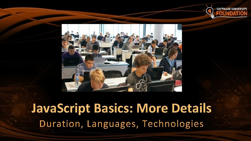 Java. Script Basics: More Details Duration, Languages, Technologies 