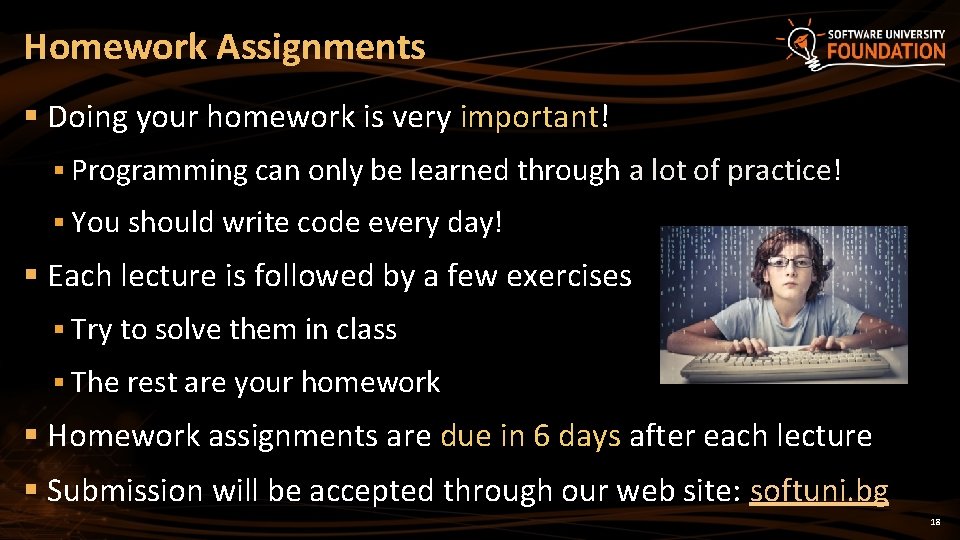 Homework Assignments § Doing your homework is very important! § Programming can only be