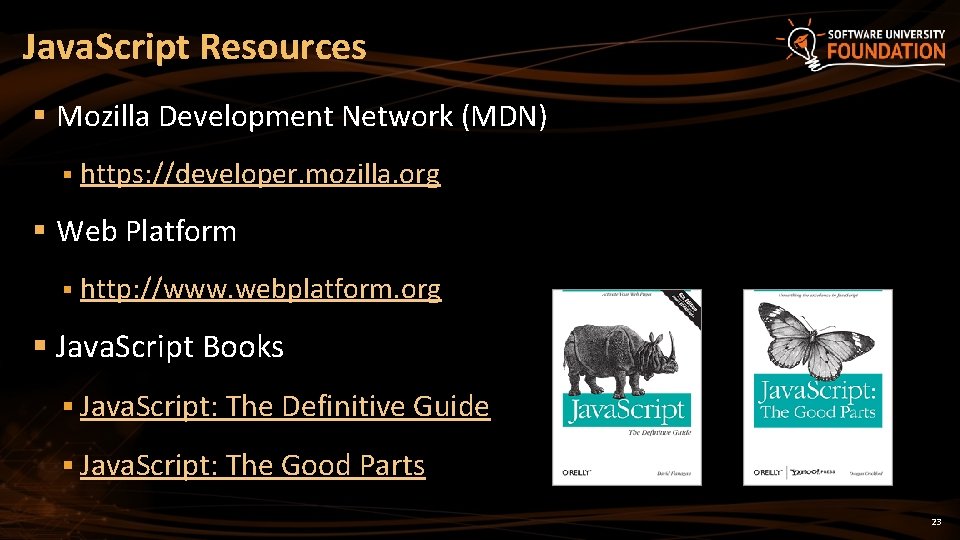 Java. Script Resources § Mozilla Development Network (MDN) § https: //developer. mozilla. org §