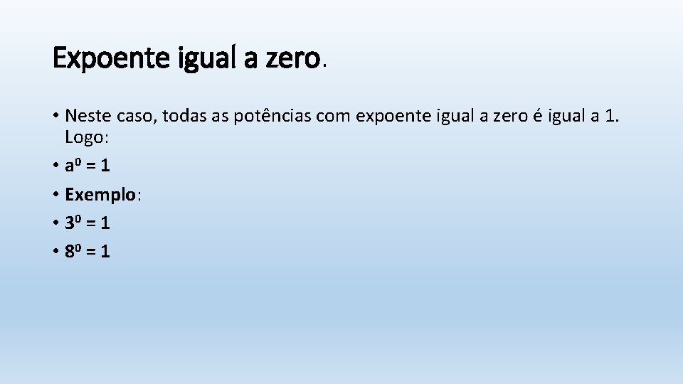 Expoente igual a zero. • Neste caso, todas as potências com expoente igual a