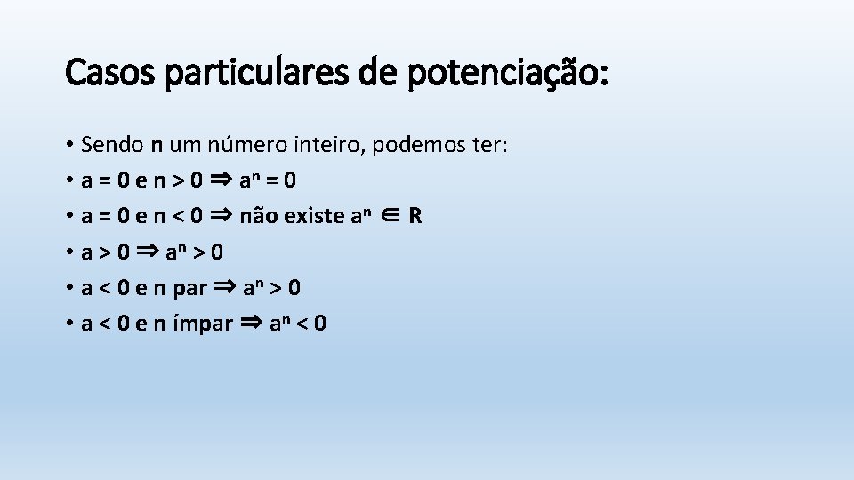 Casos particulares de potenciação: • Sendo n um número inteiro, podemos ter: • a
