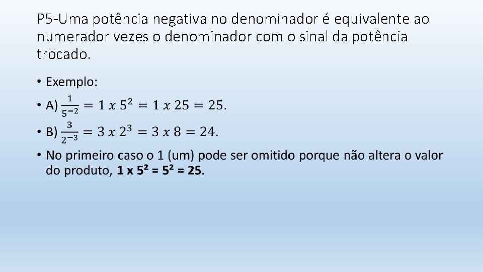 P 5 -Uma potência negativa no denominador é equivalente ao numerador vezes o denominador