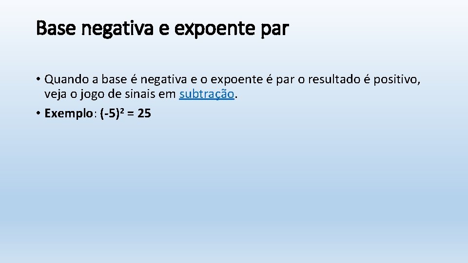 Base negativa e expoente par • Quando a base é negativa e o expoente