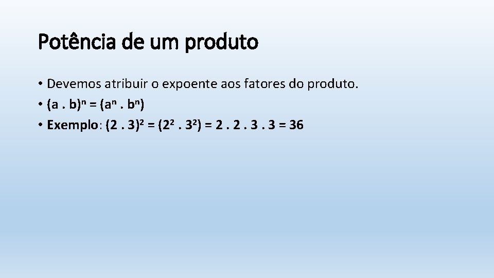 Potência de um produto • Devemos atribuir o expoente aos fatores do produto. •