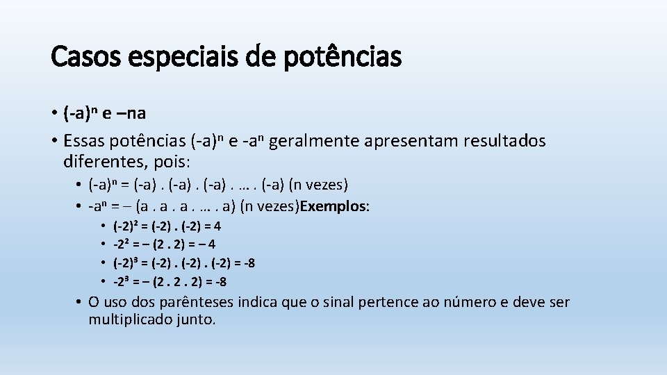 Casos especiais de potências • (-a)n e –na • Essas potências (-a)n e -an