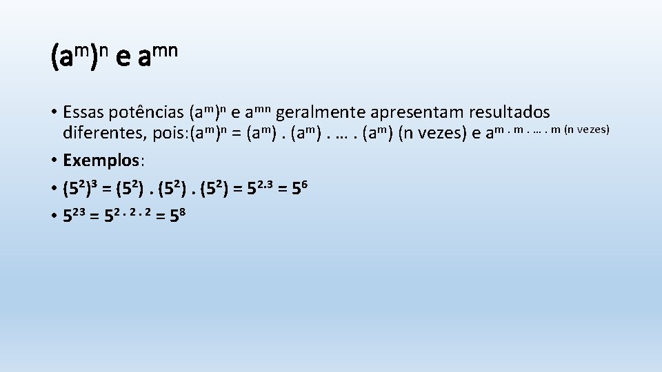(am)n e amn • Essas potências (am)n e amn geralmente apresentam resultados diferentes, pois: