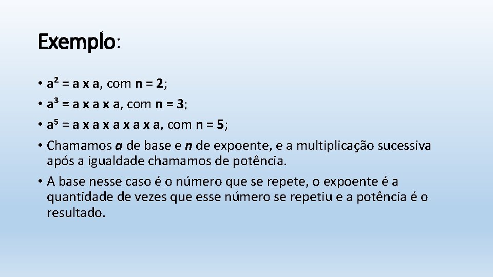 Exemplo: • a² = a x a, com n = 2; • a³ =