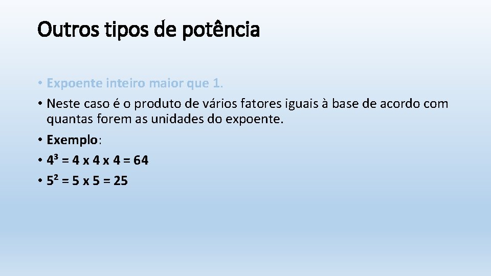 Outros tipos de potência • Expoente inteiro maior que 1. • Neste caso é