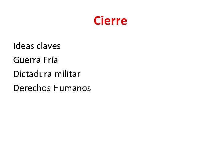 Cierre Ideas claves Guerra Fría Dictadura militar Derechos Humanos 