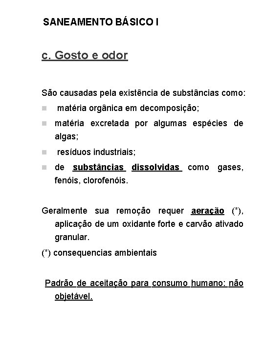 SANEAMENTO BÁSICO I c. Gosto e odor São causadas pela existência de substâncias como: