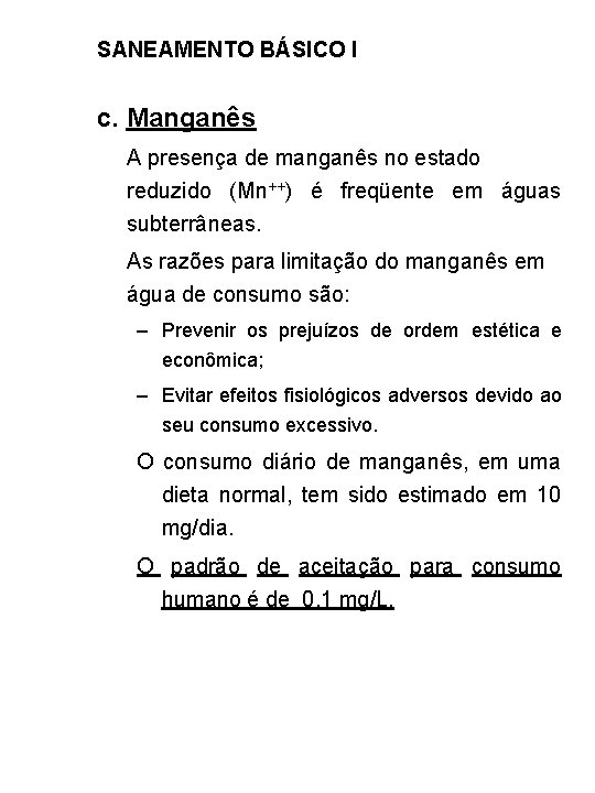 SANEAMENTO BÁSICO I c. Manganês A presença de manganês no estado reduzido (Mn++) é