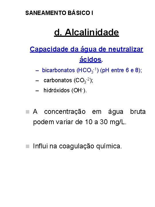 SANEAMENTO BÁSICO I d. Alcalinidade Capacidade da água de neutralizar ácidos. – bicarbonatos (HCO