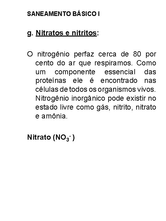 SANEAMENTO BÁSICO I g. Nitratos e nitritos: O nitrogênio perfaz cerca de 80 por