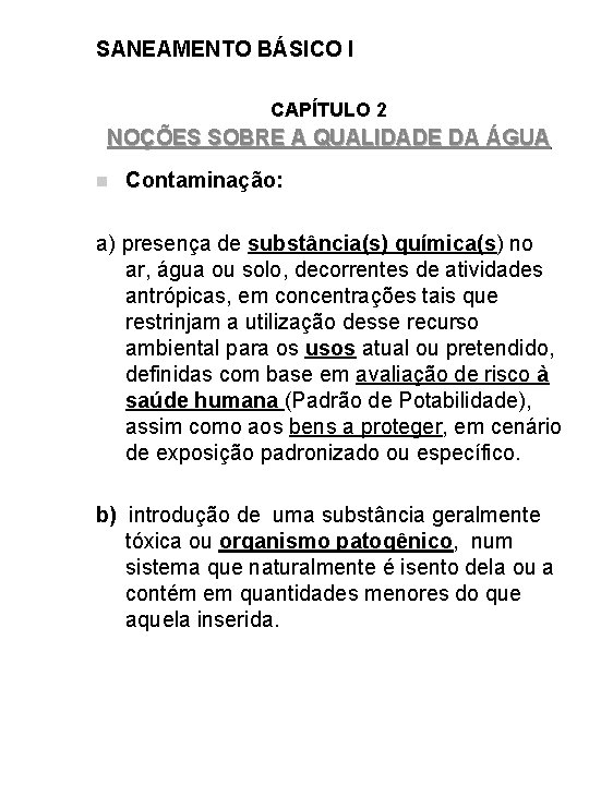 SANEAMENTO BÁSICO I CAPÍTULO 2 NOÇÕES SOBRE A QUALIDADE DA ÁGUA n Contaminação: a)