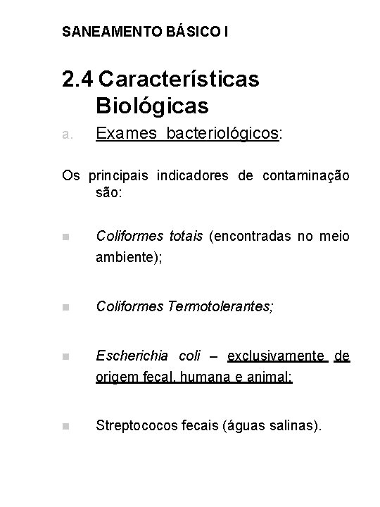 SANEAMENTO BÁSICO I 2. 4 Características Biológicas a. Exames bacteriológicos: Os principais indicadores de