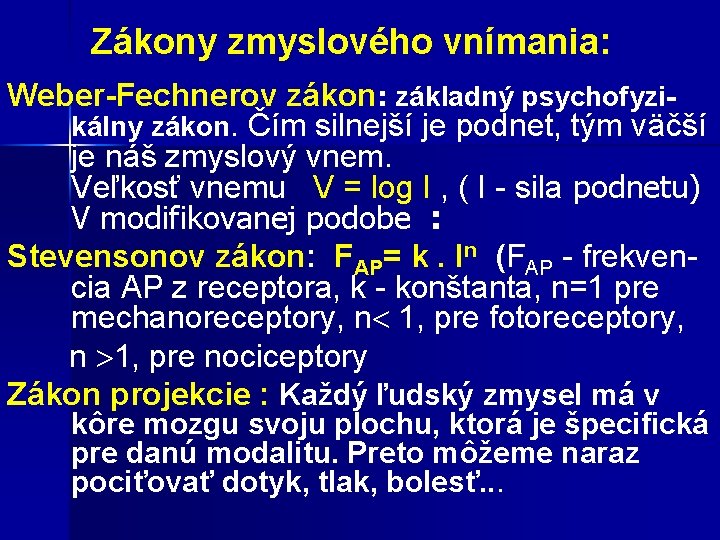 Zákony zmyslového vnímania: Weber-Fechnerov zákon: základný psychofyzikálny zákon. Čím silnejší je podnet, tým väčší