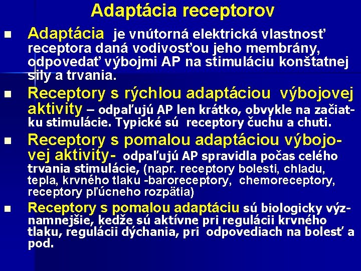  Adaptácia receptorov n Adaptácia je vnútorná elektrická vlastnosť n Receptory s rýchlou adaptáciou