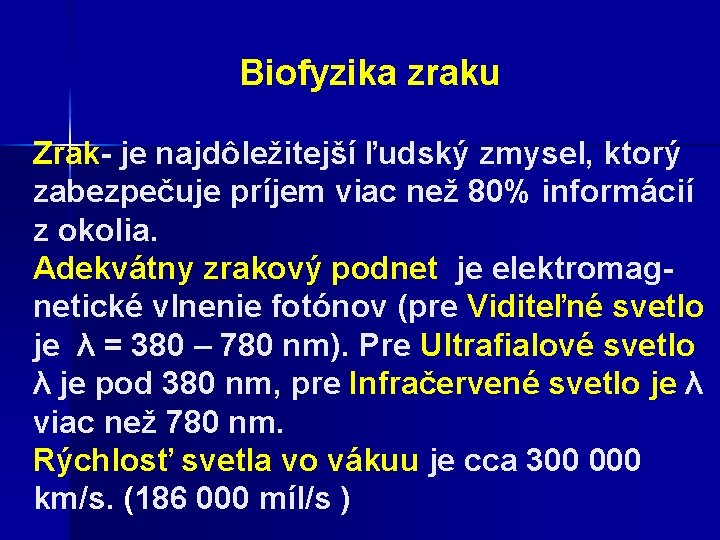 Biofyzika zraku Zrak- je najdôležitejší ľudský zmysel, ktorý zabezpečuje príjem viac než 80% informácií