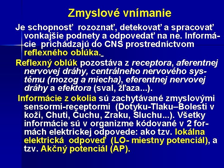 Zmyslové vnímanie Je schopnosť rozoznať, detekovať a spracovať vonkajšie podnety a odpovedať na ne.