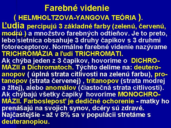  Farebné videnie ( HELMHOLTZOVA-YANGOVA TEÓRIA ). Ľudia percipujú 3 základné farby (zelenú, červenú,