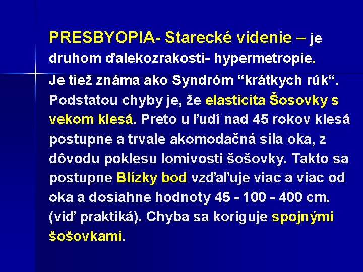 PRESBYOPIA- Starecké videnie – je druhom ďalekozrakosti- hypermetropie. Je tiež známa ako Syndróm “krátkych