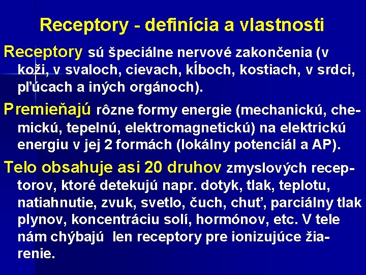  Receptory - definícia a vlastnosti Receptory sú špeciálne nervové zakončenia (v koži, v