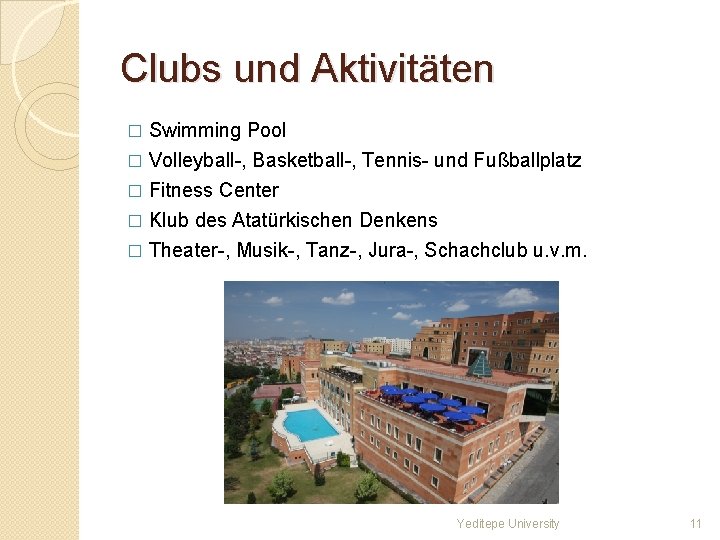 Clubs und Aktivitäten Swimming Pool � Volleyball-, Basketball-, Tennis- und Fußballplatz � Fitness Center