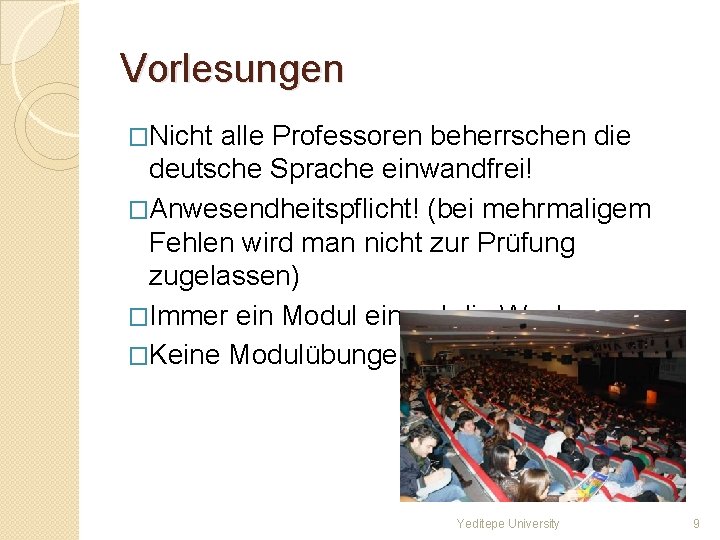 Vorlesungen �Nicht alle Professoren beherrschen die deutsche Sprache einwandfrei! �Anwesendheitspflicht! (bei mehrmaligem Fehlen wird