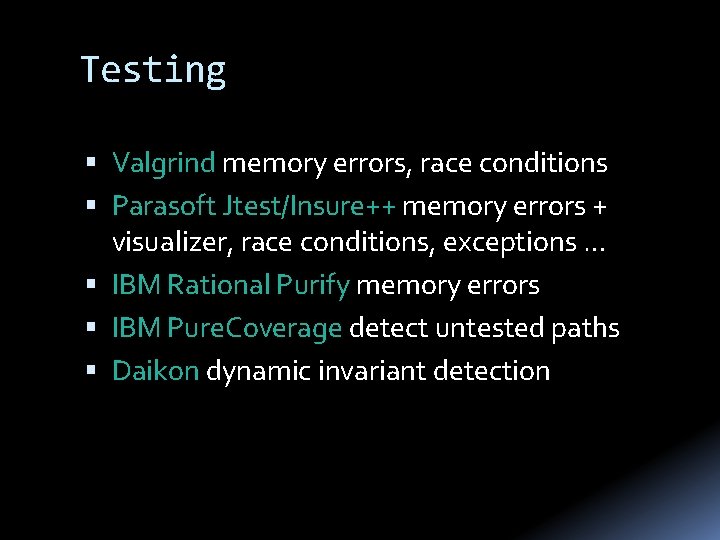 Testing Valgrind memory errors, race conditions Parasoft Jtest/Insure++ memory errors + visualizer, race conditions,