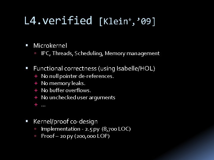 L 4. verified [Klein+, ’ 09] Microkernel IPC, Threads, Scheduling, Memory management Functional correctness