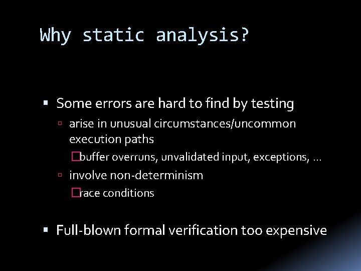 Why static analysis? Some errors are hard to find by testing arise in unusual
