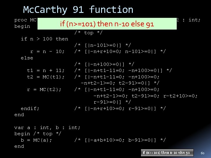 Mc. Carthy 91 function proc MC (n : int) returns (r : int) var