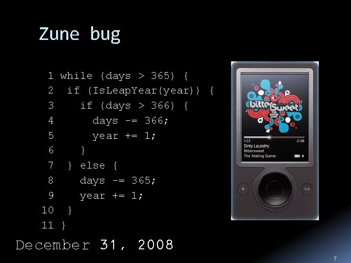 Zune bug 1 while (days > 365) { 2 if (Is. Leap. Year(year)) {