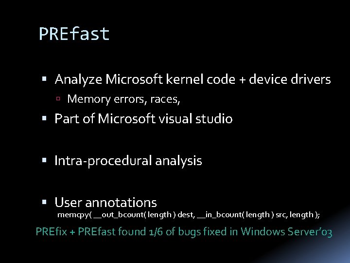 PREfast Analyze Microsoft kernel code + device drivers Memory errors, races, Part of Microsoft