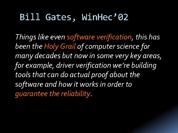 Bill Gates, Win. Hec’ 02 Things like even software verification, this has been the