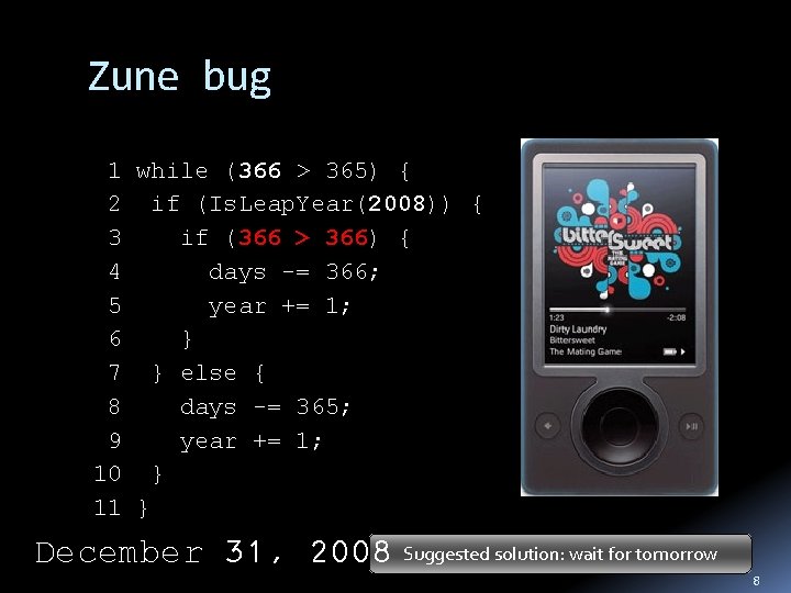 Zune bug 1 while (366 > 365) { 2 if (Is. Leap. Year(2008)) {