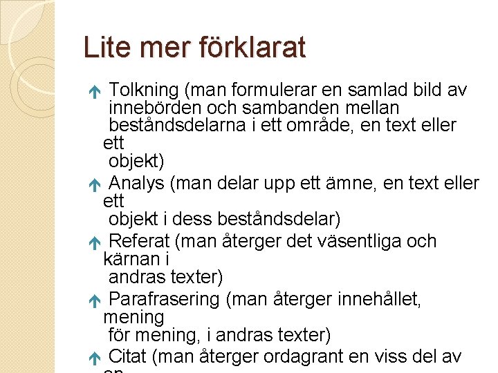 Lite mer förklarat Tolkning (man formulerar en samlad bild av innebörden och sambanden mellan