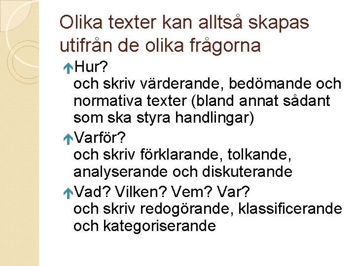 Olika texter kan alltså skapas utifrån de olika frågorna Hur? och skriv värderande, bedömande