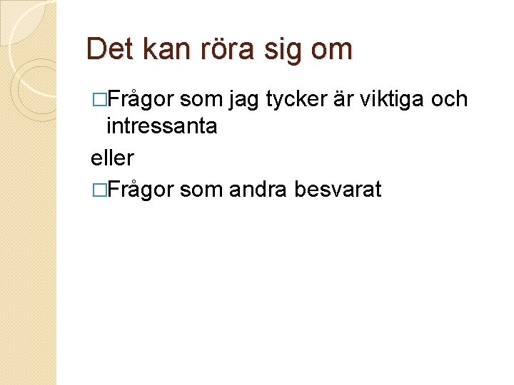 Det kan röra sig om �Frågor som jag tycker är viktiga och intressanta eller