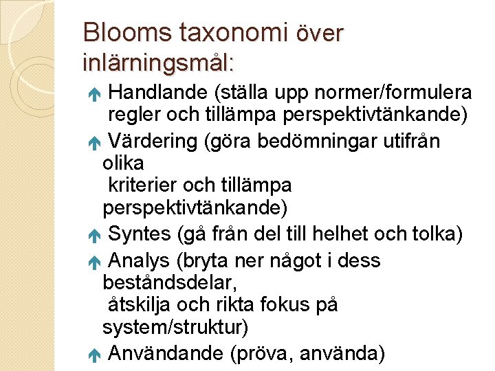 Blooms taxonomi över inlärningsmål: Handlande (ställa upp normer/formulera regler och tillämpa perspektivtänkande) Värdering (göra