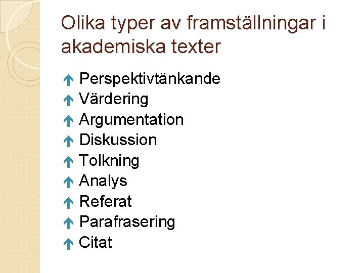 Olika typer av framställningar i akademiska texter Perspektivtänkande Värdering Argumentation Diskussion Tolkning Analys Referat