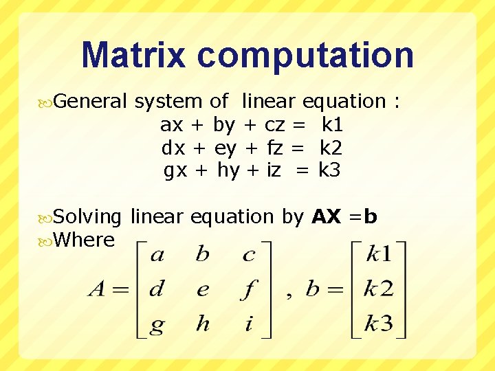 Matrix computation General system of linear equation : ax + by + cz =