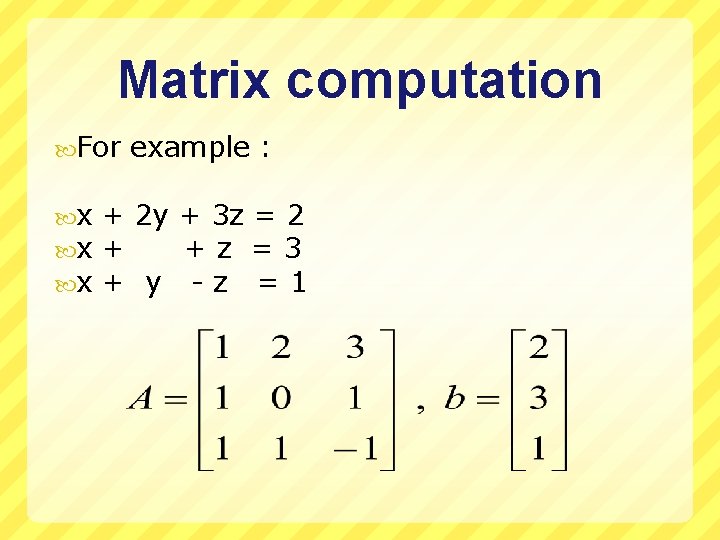 Matrix computation For x x x example : + 2 y + 3 z