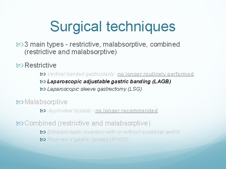 Surgical techniques 3 main types - restrictive, malabsorptive, combined (restrictive and malabsorptive) Restrictive Vertical