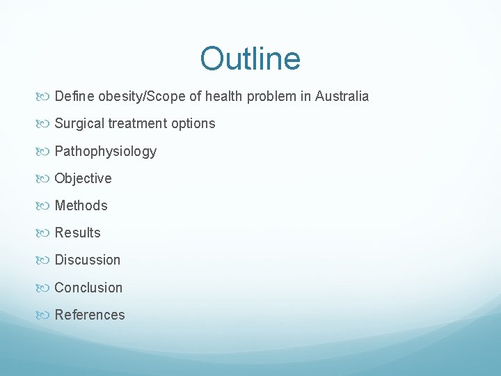 Outline Define obesity/Scope of health problem in Australia Surgical treatment options Pathophysiology Objective Methods