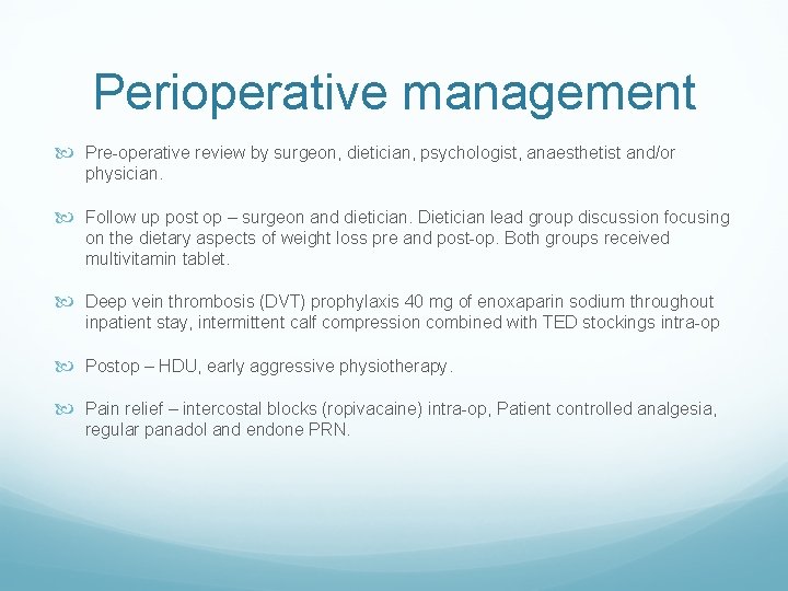 Perioperative management Pre-operative review by surgeon, dietician, psychologist, anaesthetist and/or physician. Follow up post