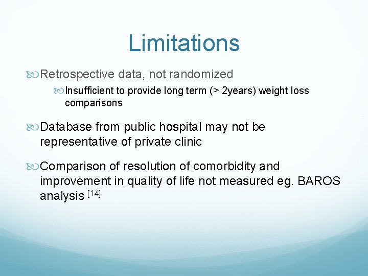 Limitations Retrospective data, not randomized Insufficient to provide long term (> 2 years) weight