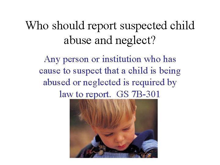 Who should report suspected child abuse and neglect? Any person or institution who has