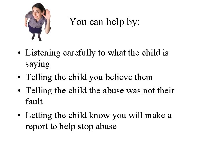 You can help by: • Listening carefully to what the child is saying •
